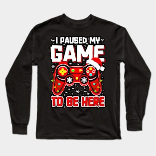 I Paused My Game To Be Here Ugly Sweater Funny Christmas Long Sleeve T-Shirt